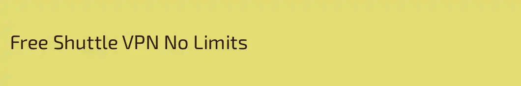 Free Shuttle VPN No Limits